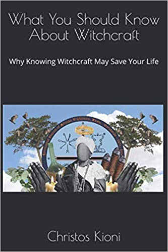 What You Should Know About Witchcraft: Why Knowing Witchcraft May Save Your Life  by Dr. Christos Kioni